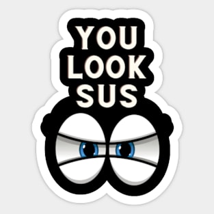 You Look Sus T-Shirt Sticker